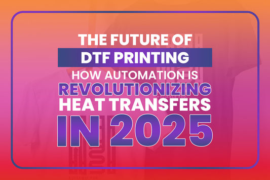 The Future of DTF Printing: How Automation is Revolutionizing Heat Transfers in 2025