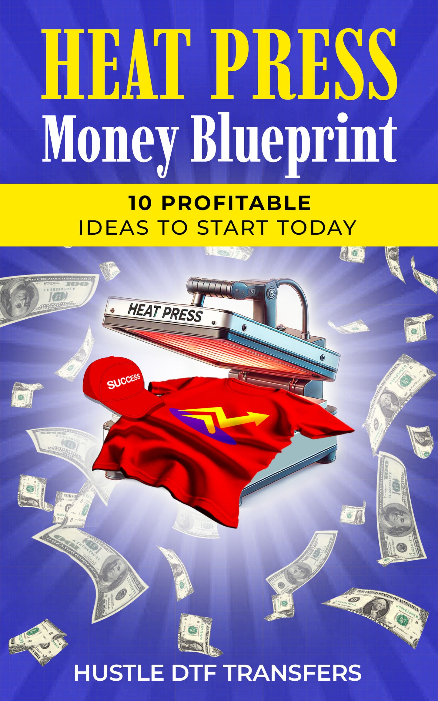 Heat Press Money Blueprint 10 Profitable Ideas to Start Today